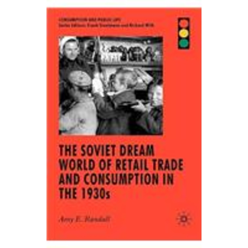 soviet dream world of retail trade and consumption in the 1930s