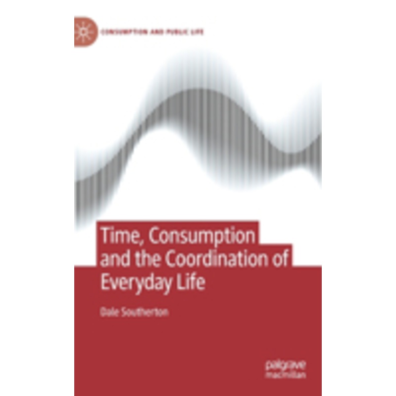 time, consumption and the coordination of everyday life: socio-economic change and the ordering of practices