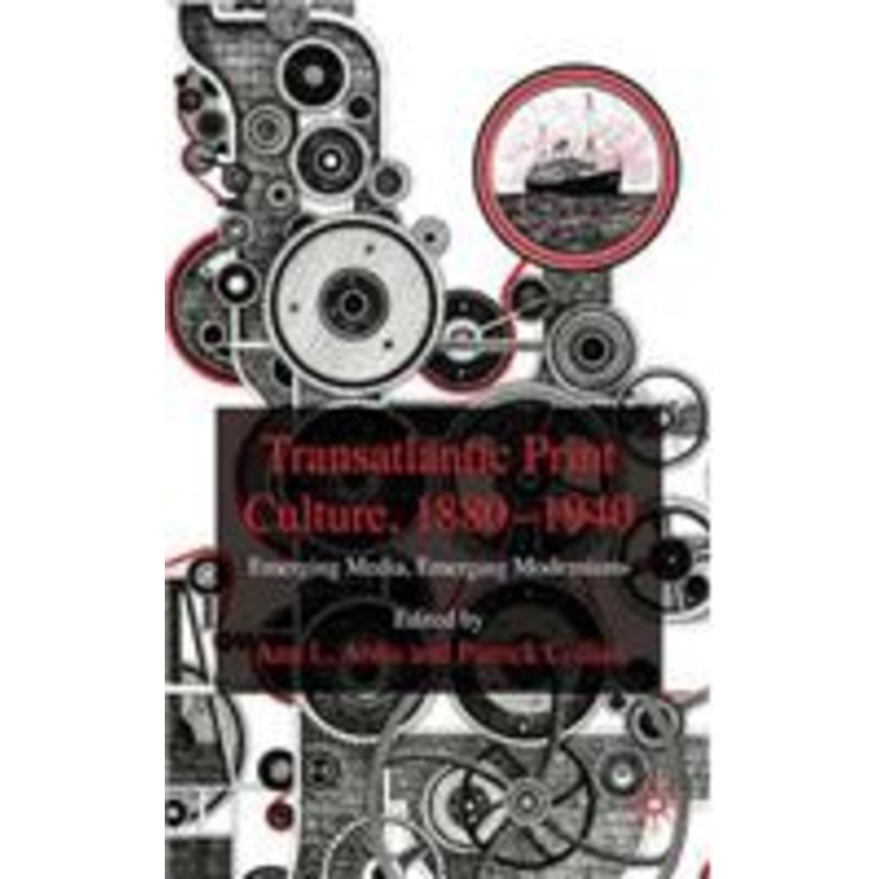 transatlantic print culture, 1880-1940: emerging media, emerging modernisms