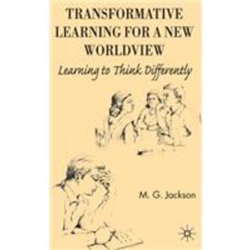 transformative learning for a new worldview: learning to think differently