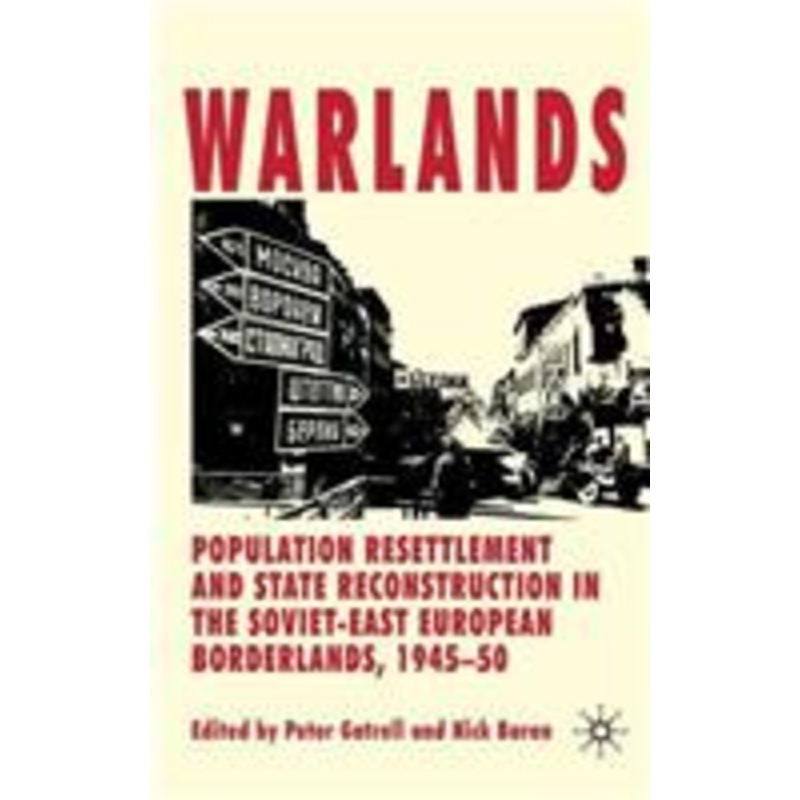 warlands: population resettlement and state reconstruction in the soviet-east european borderlands, 1945-50