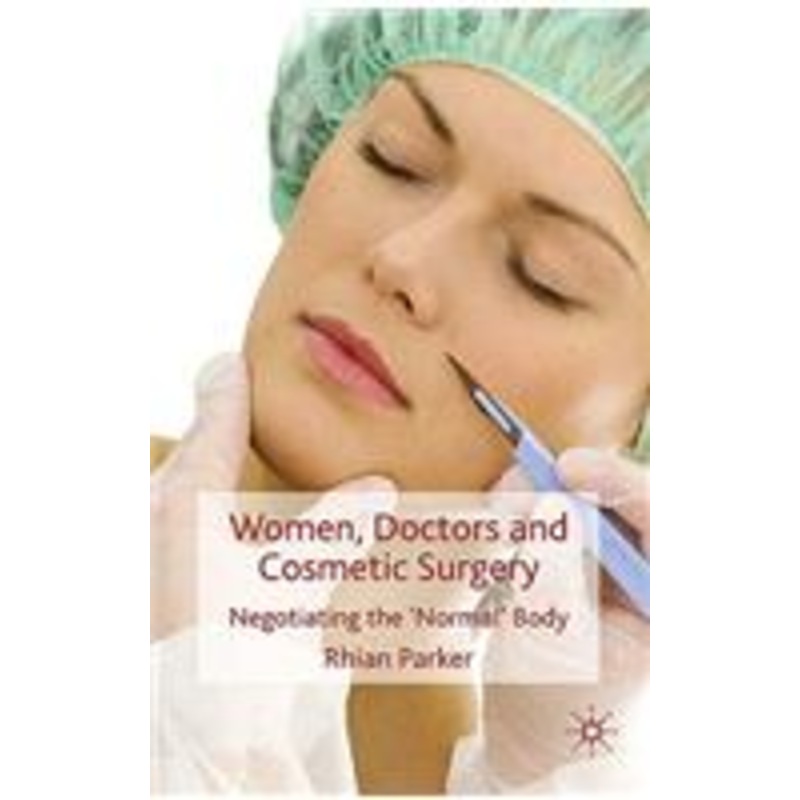 women, doctors and cosmetic surgery: negotiating the ‘normal’ body