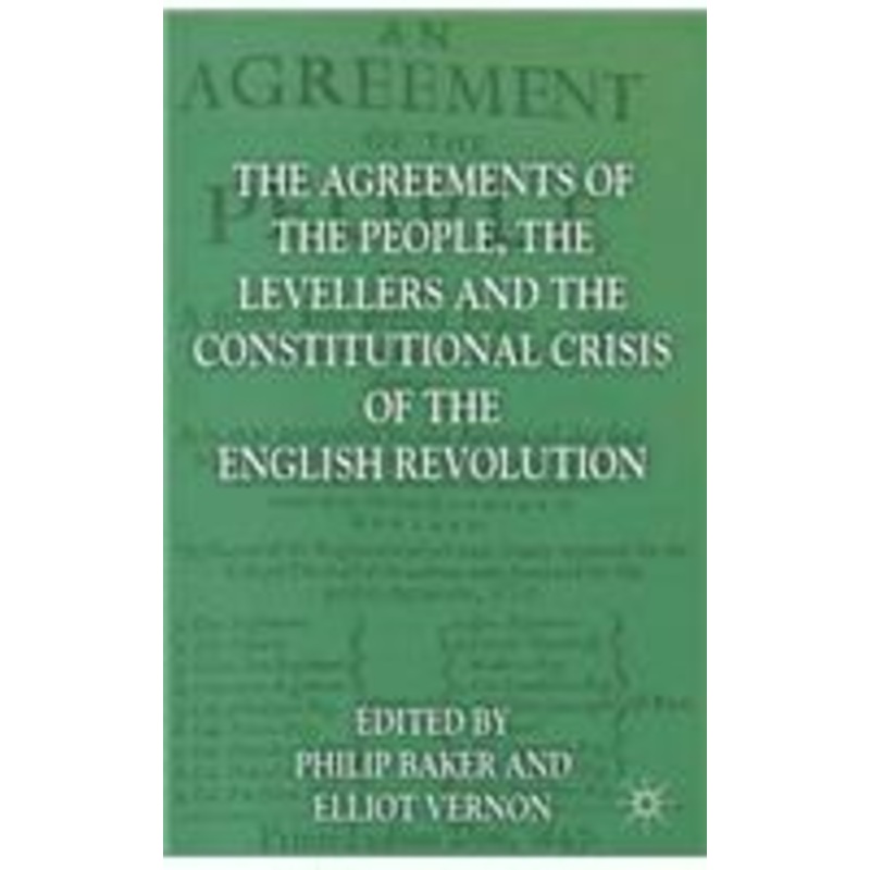 agreements of the people, the levellers, and the constitutional crisis of the english revolution: agreements of people,levellers and constitutional crisis of the english revolution