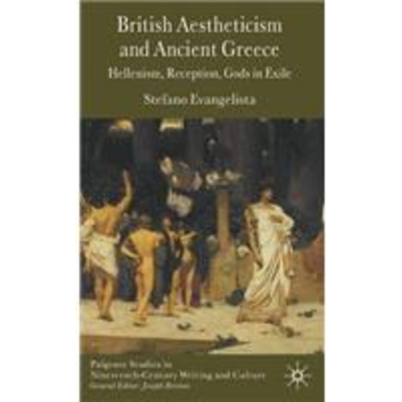 british aestheticism and ancient greece: hellenism, reception, gods in exile