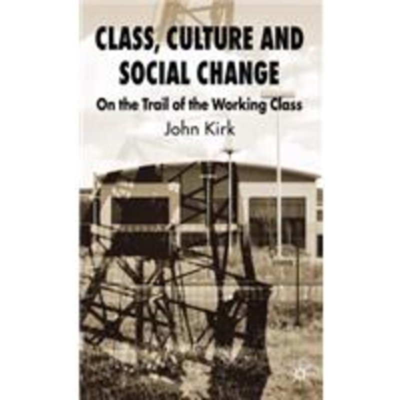 class, culture and social change: on the trail of the working class