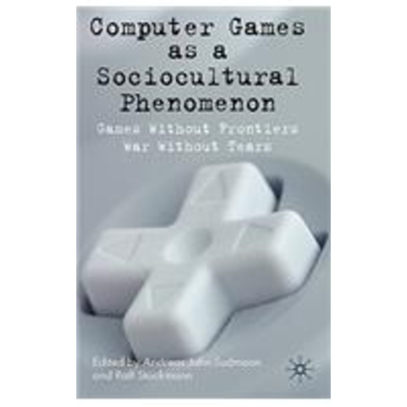computer games as a sociocultural phenomenon: games without frontiers – war without tears