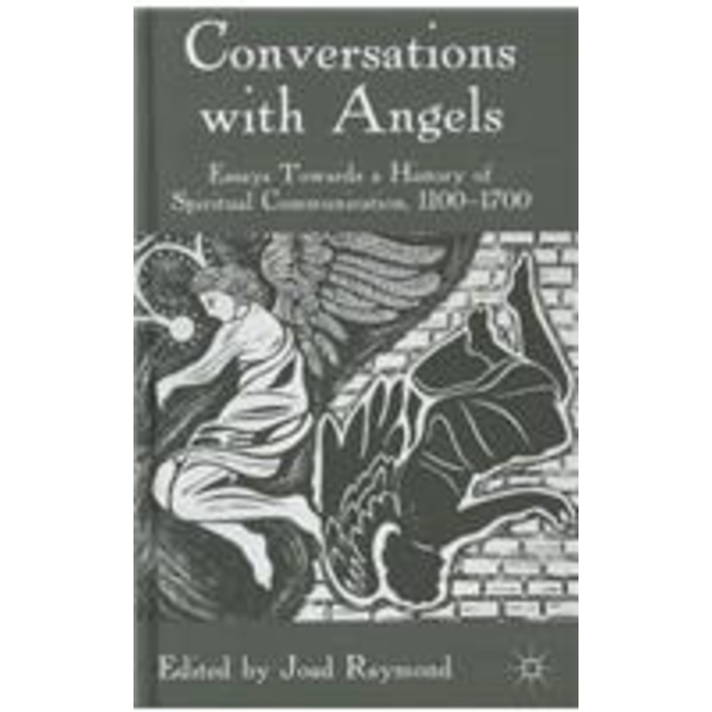 conversations with angels: essays towards a history of spiritual communication, 1100-1700