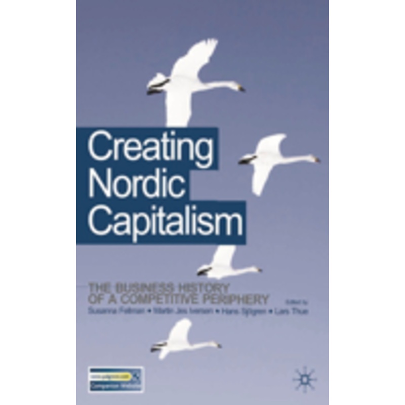 creating nordic capitalism: the development of a competitive periphery