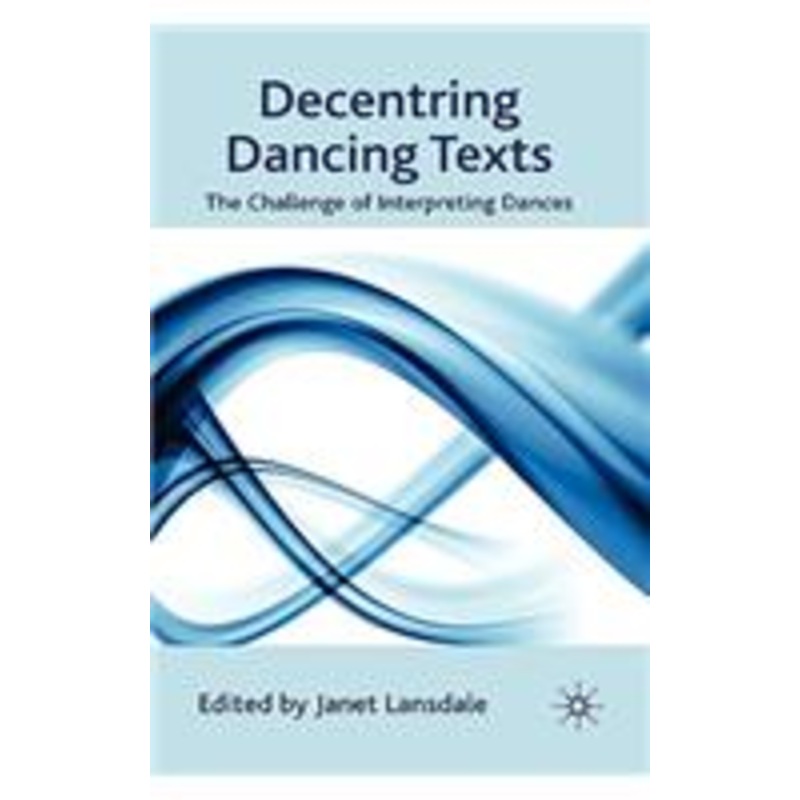 decentring dancing texts: the challenge of interpreting dances