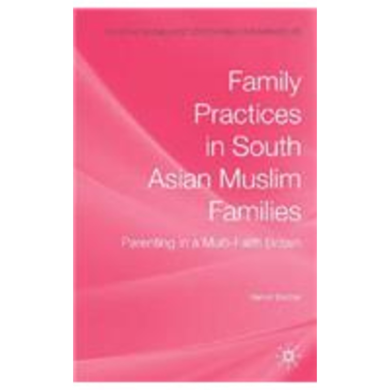 family practices in south asian muslim families: parenting in a multi-faith britain