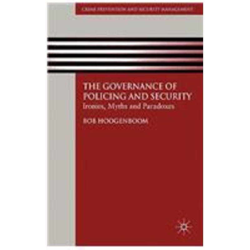 governance of policing and security: ironies, myths and paradoxes