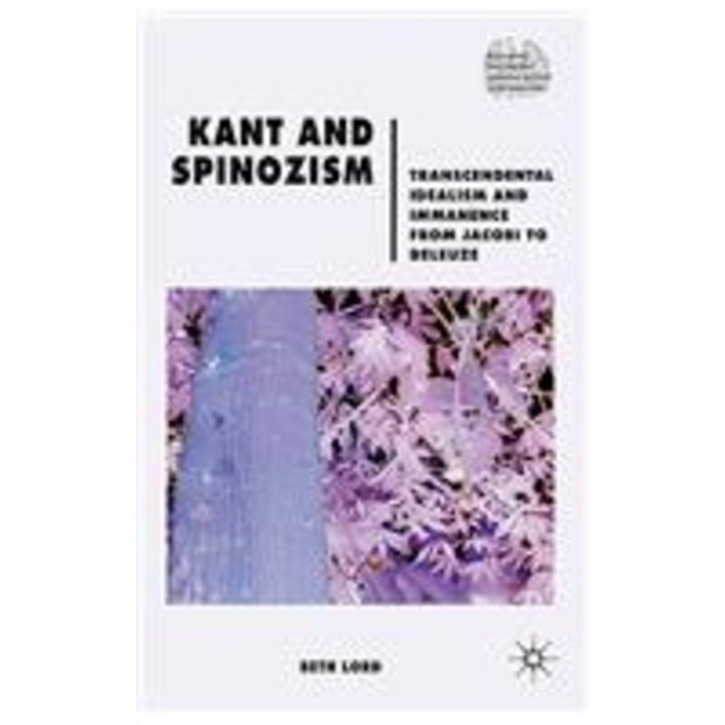 kant and spinozism: transcendental idealism and immanence from jacobi to deleuze