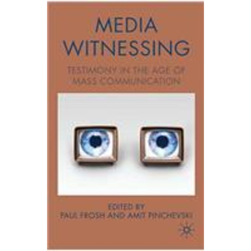 media witnessing: testimony in the age of mass communication