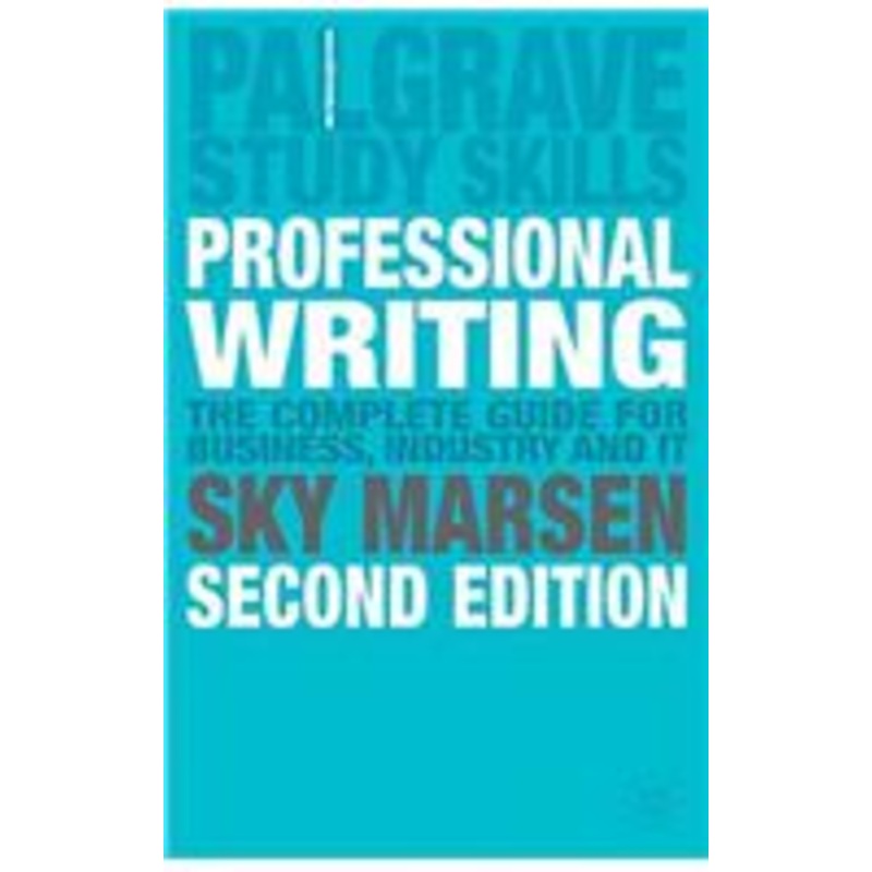 professional writing: 2nd edition: the complete guide for business, industry and it