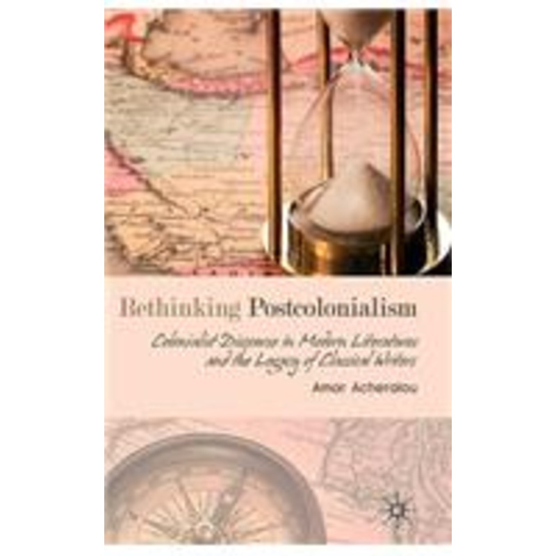 rethinking postcolonialism: colonialist discourse in modern literatures and the legacy of classical writers