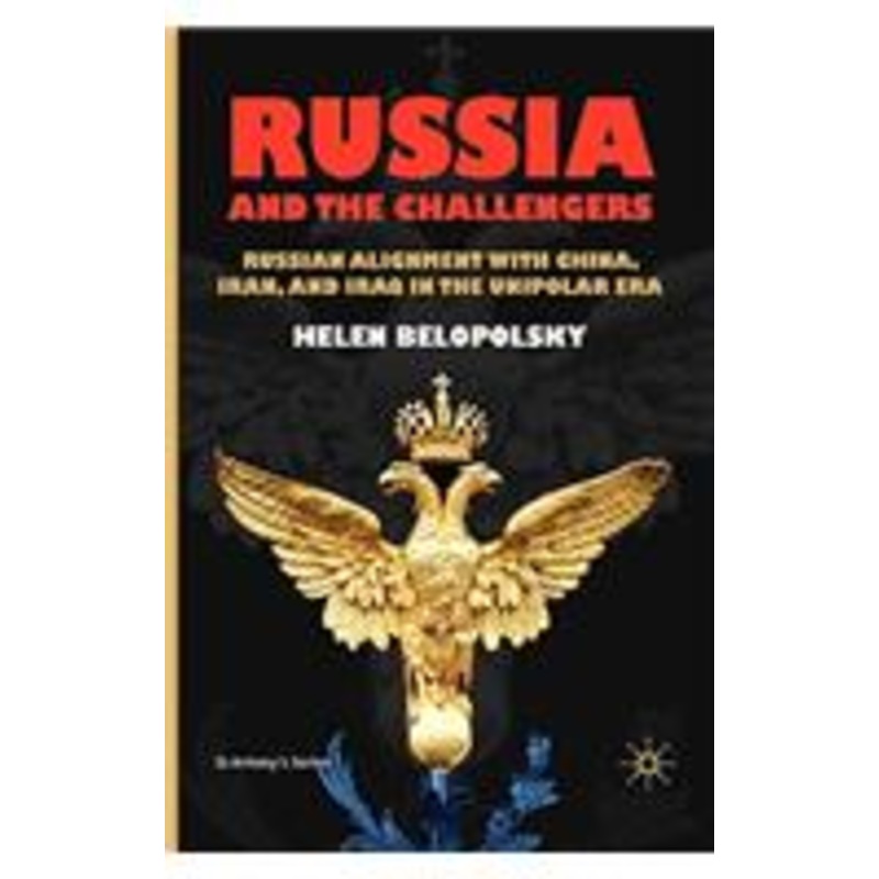 russia and the challengers: russian alignment with china, iran and iraq in the unipolar era