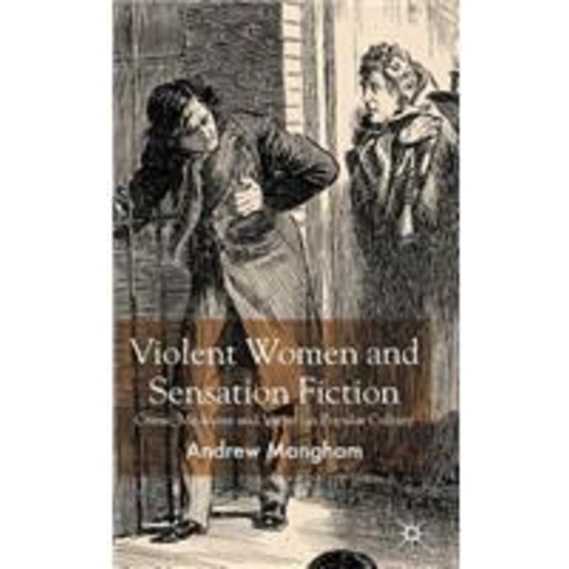 violent women and sensation fiction: crime, medicine and victorian popular culture