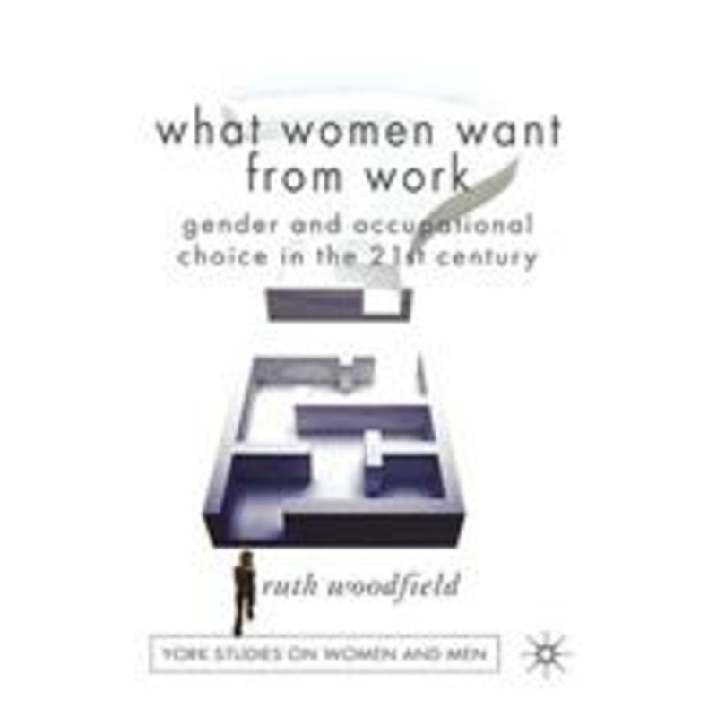 what women want from work: gender and occupational choice in the 21st century