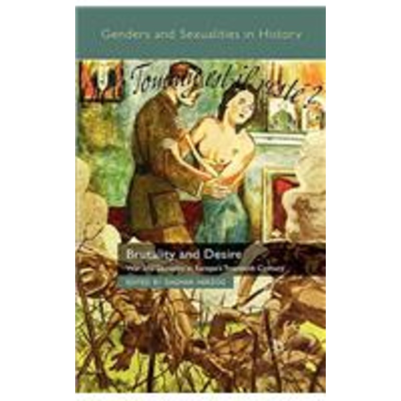 brutality and desire: war and sexuality in europe’s twentieth century