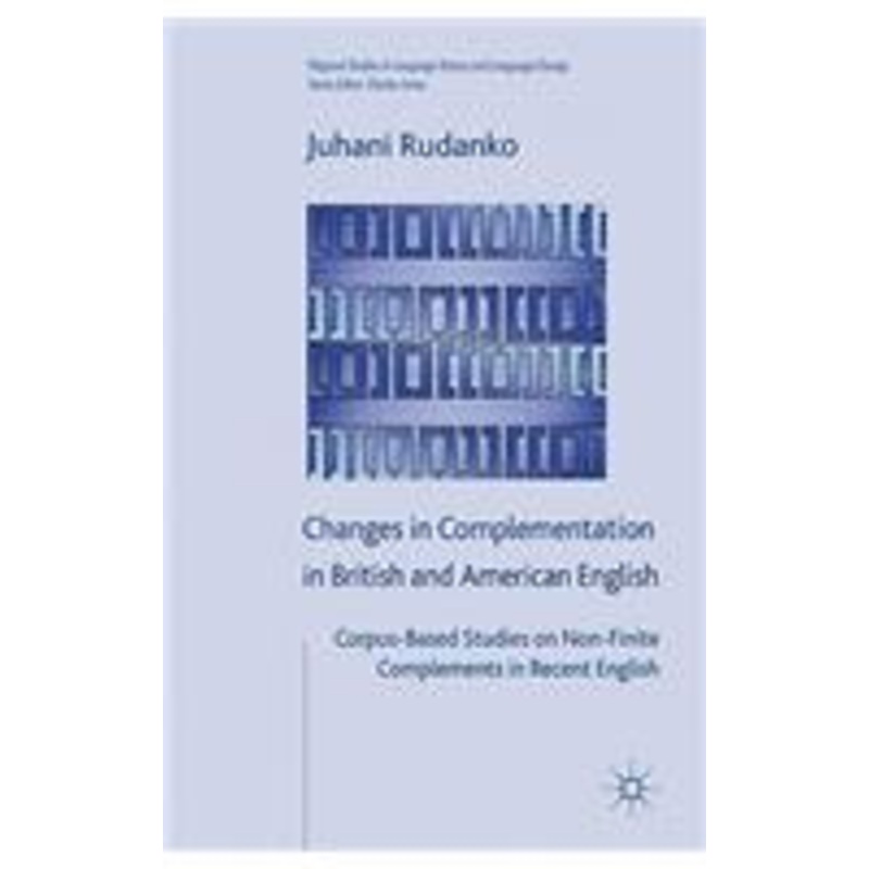 changes in complementation in british and american english: corpus-based studies on non-finite complements in recent english