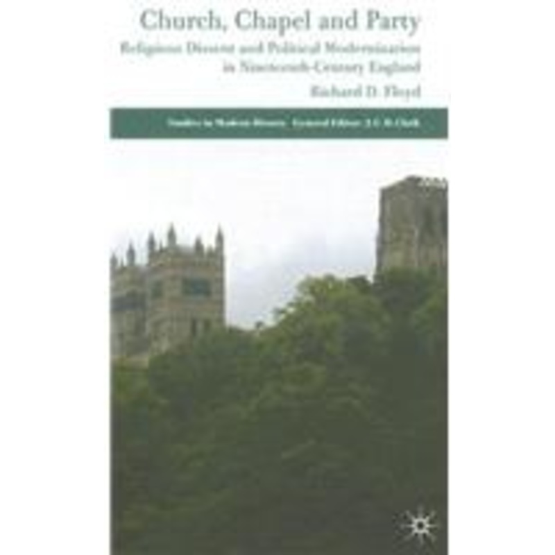 church, chapel and party: religious dissent and political modernization in nineteenth-century england