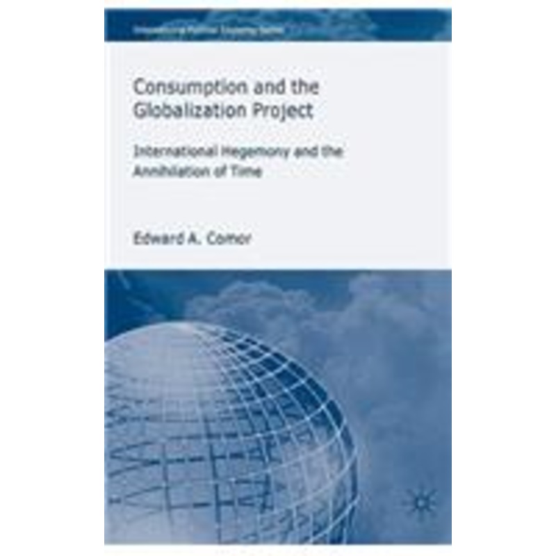 consumption and the globalization project: international hegemony and the annihilation of time