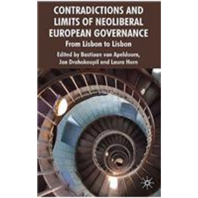 contradictions and limits of neoliberal european governance: from lisbon to lisbon
