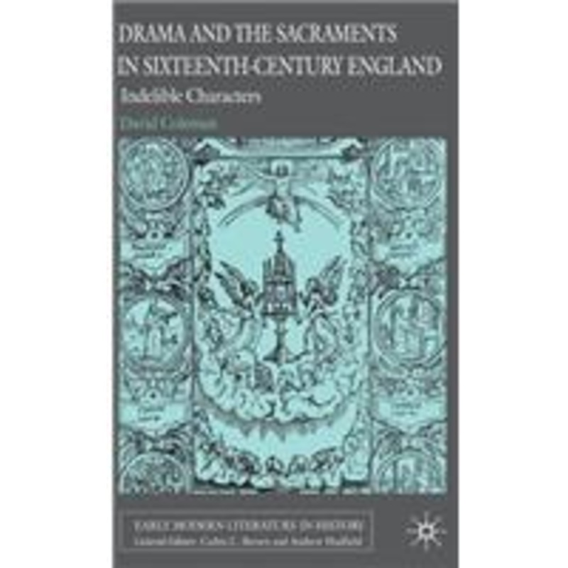 drama and the sacraments in sixteenth-century england: indelible characters