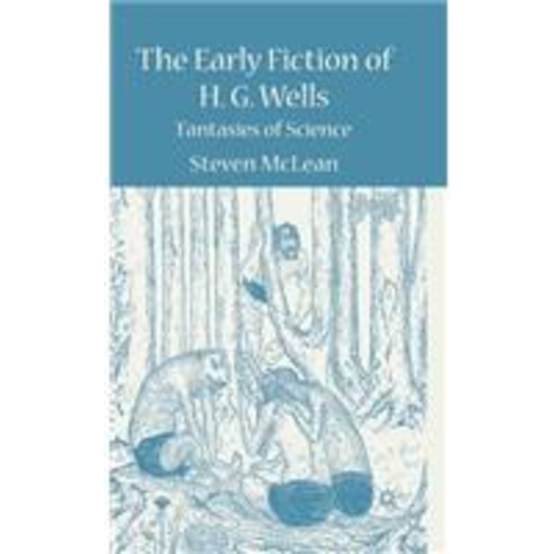 early fiction of h.g. wells: fantasies of science