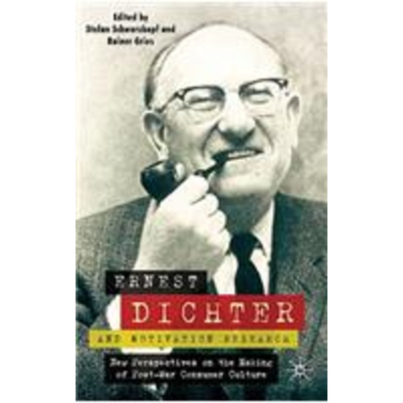 ernest dichter and motivation research: new perspectives on the making of post-war consumer culture