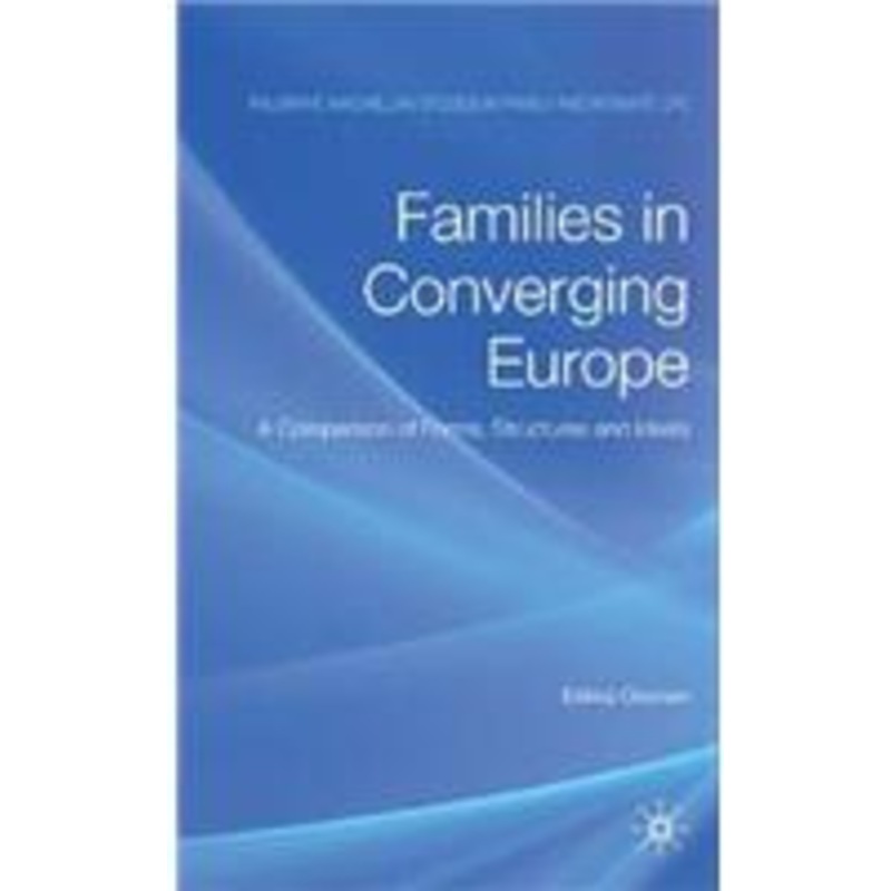 families in converging europe: a comparison of forms, structures and ideals