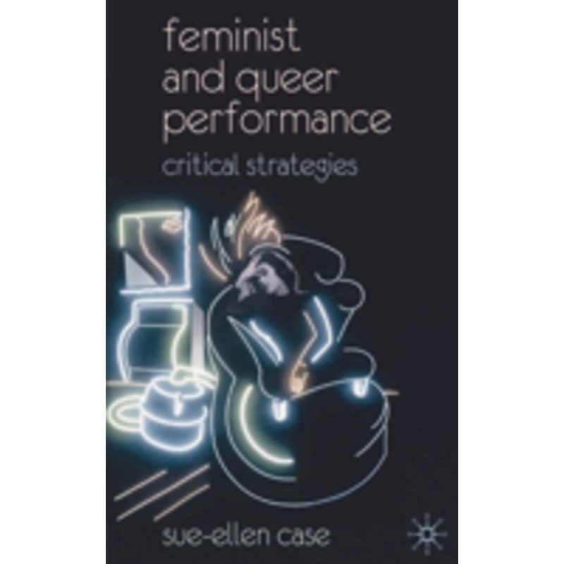 feminist and queer performance: critical strategies