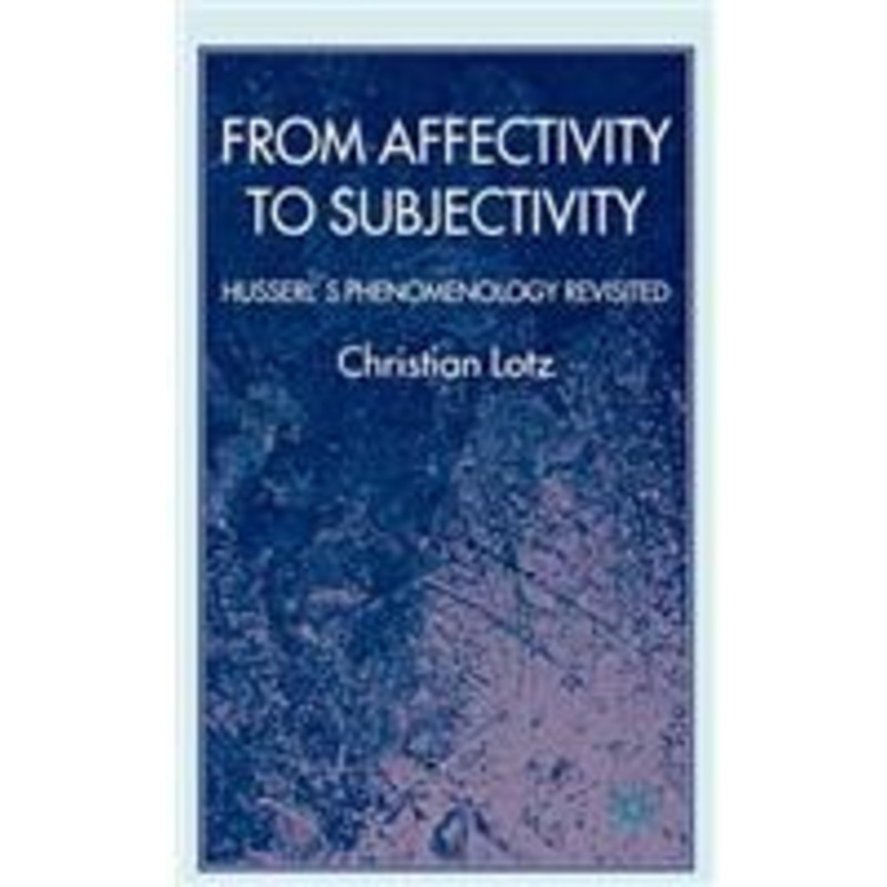 from affectivity to subjectivity: husserl’s phenomenology revisited