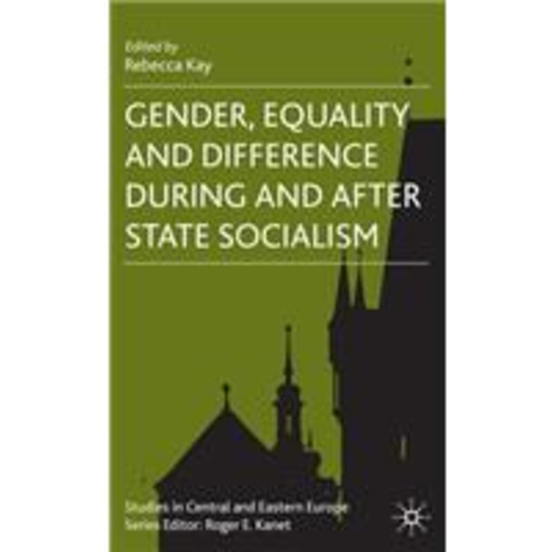 gender, equality and difference during and after state socialism