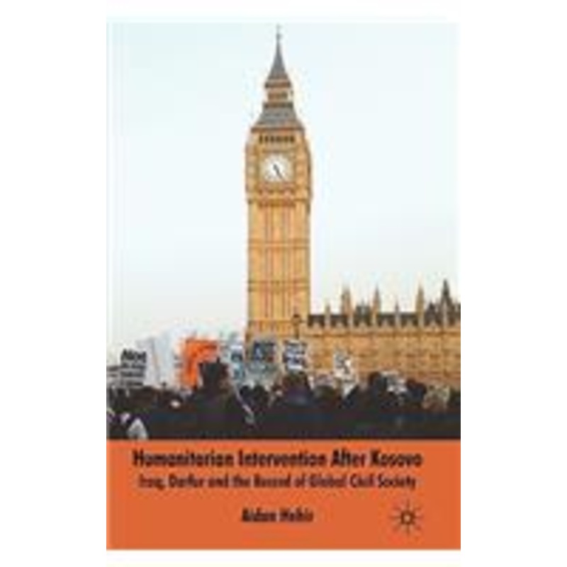 humanitarian intervention after kosovo: iraq, darfur and the record of global civil society