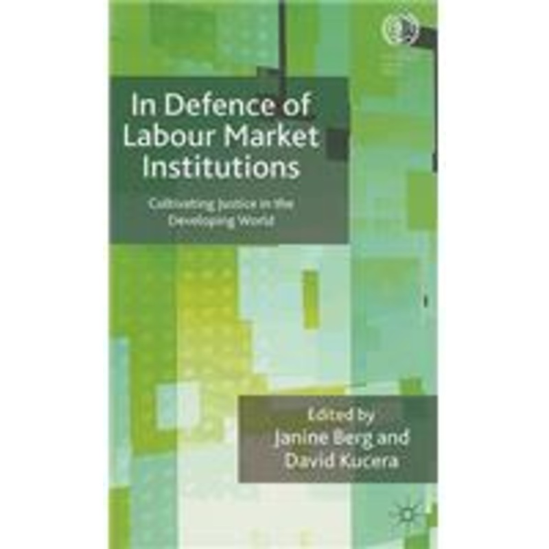 in defence of labour market institutions: cultivating justice in the developing world