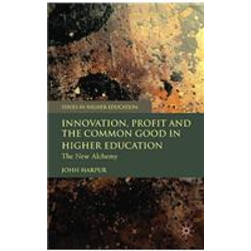 innovation, profit and the common good in higher education: the new alchemy
