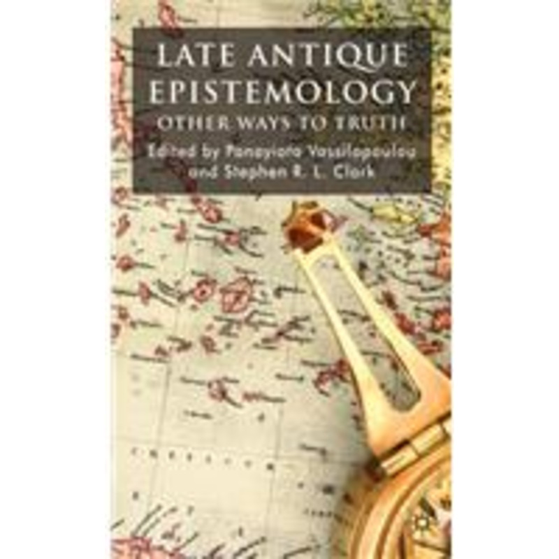 late antique epistemology: other ways to truth