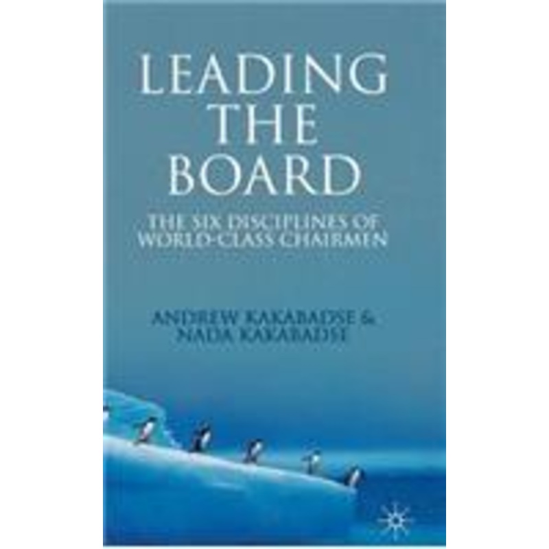 leading the board: the six disciplines of world class chairmen