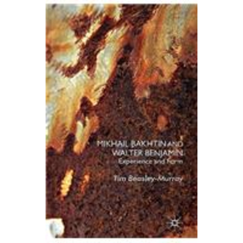 mikhail bakhtin and walter benjamin: experience and form