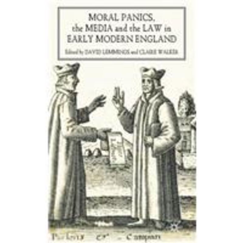 moral panics, the media and the law in early modern england
