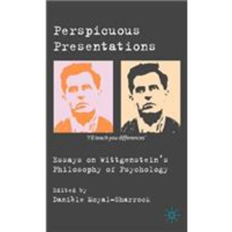 perspicuous presentations: essays on wittgenstein’s philosophy of psychology