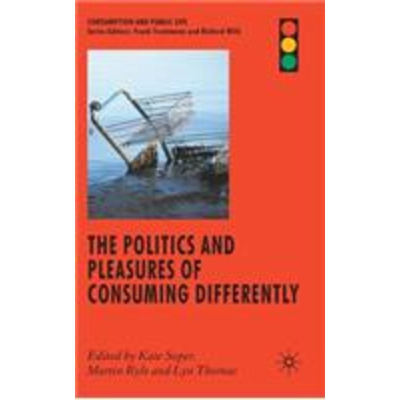 politics and pleasures of consuming differently