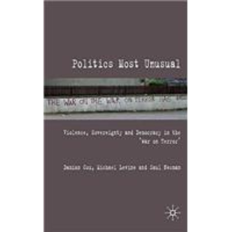 politics most unusual: violence, sovereignty and democracy in the `war on terror’