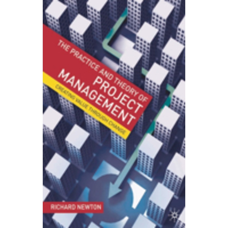 practice and theory of project management: creating value through change
