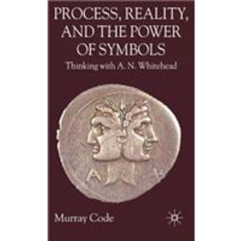 process, reality, and the power of symbols: thinking with a.n. whitehead