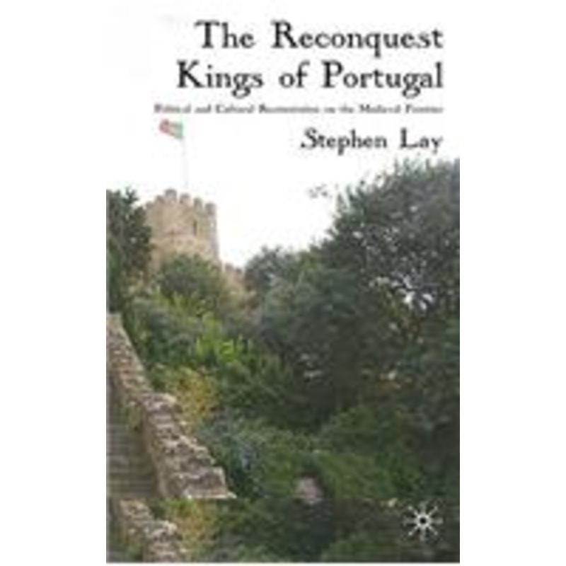 reconquest kings of portugal: political and cultural reorientation on the medieval frontier
