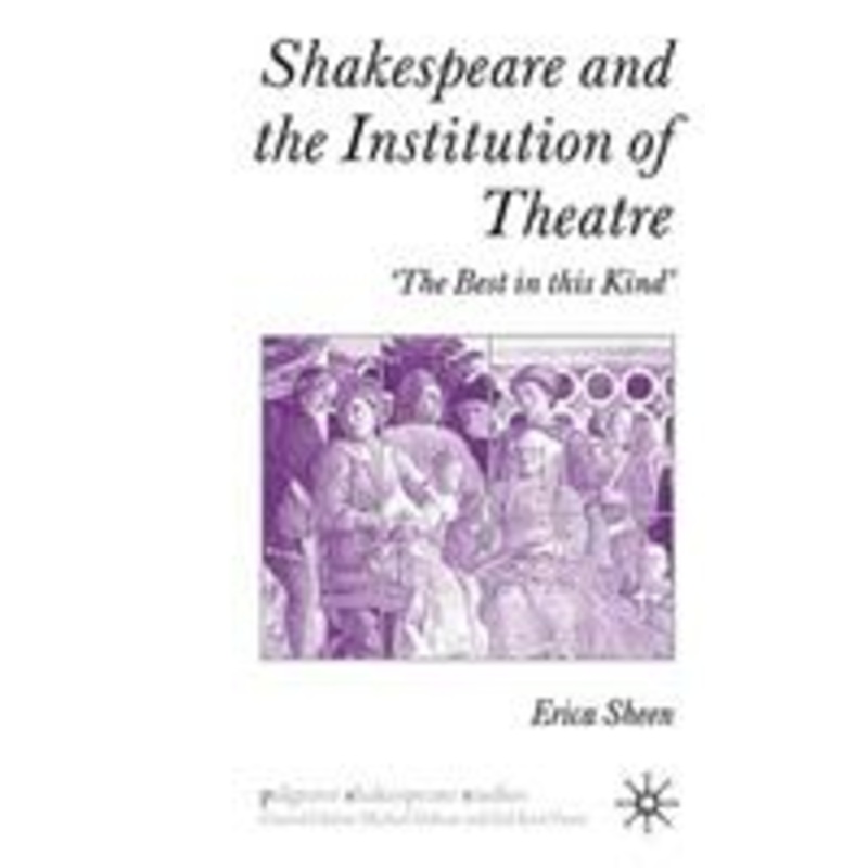 shakespeare and the institution of theatre: ‘the best in this kind’