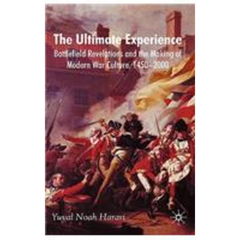 ultimate experience: battlefield revelations and the making of modern war culture, 1450-2000