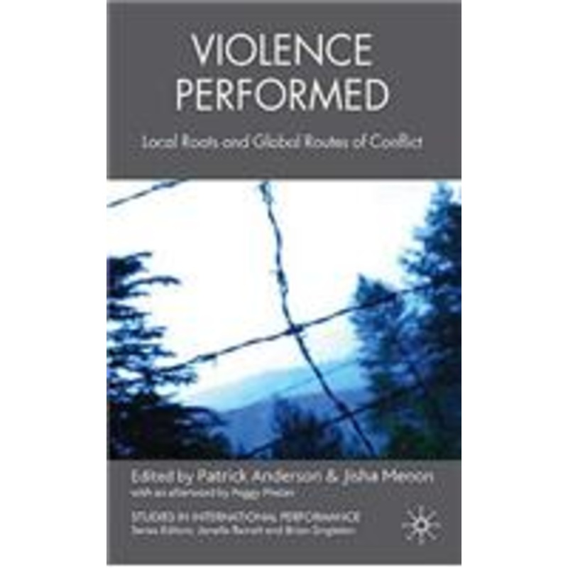violence performed: local roots and global routes of conflict